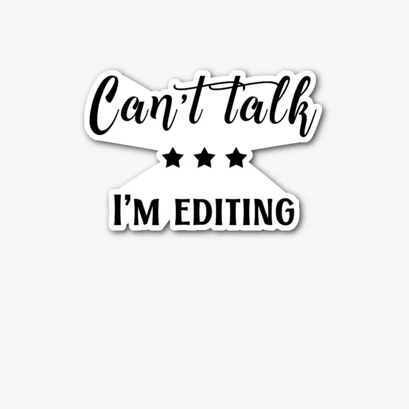 Can't Talk, I'm Editing